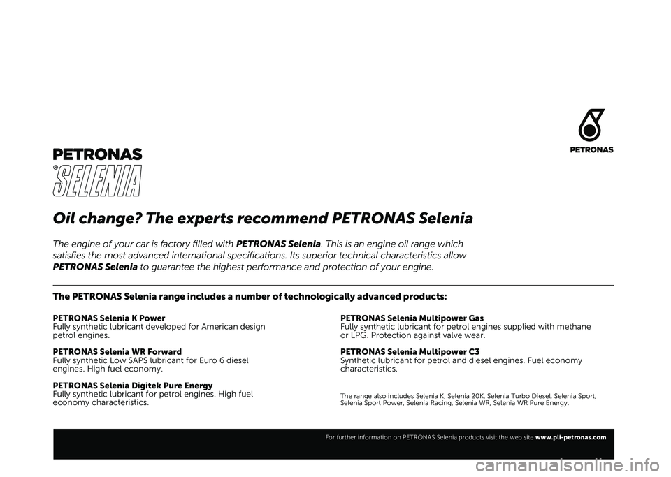 FIAT TIPO 4DOORS 2021  Owner handbook (in English) Oil change? The experts recommend PETRONAS Selenia
The PETRONAS Selenia range includes a number of technologically advanced products:
PETRONAS Selenia K Power
Fully synthetic lubricant developed for A