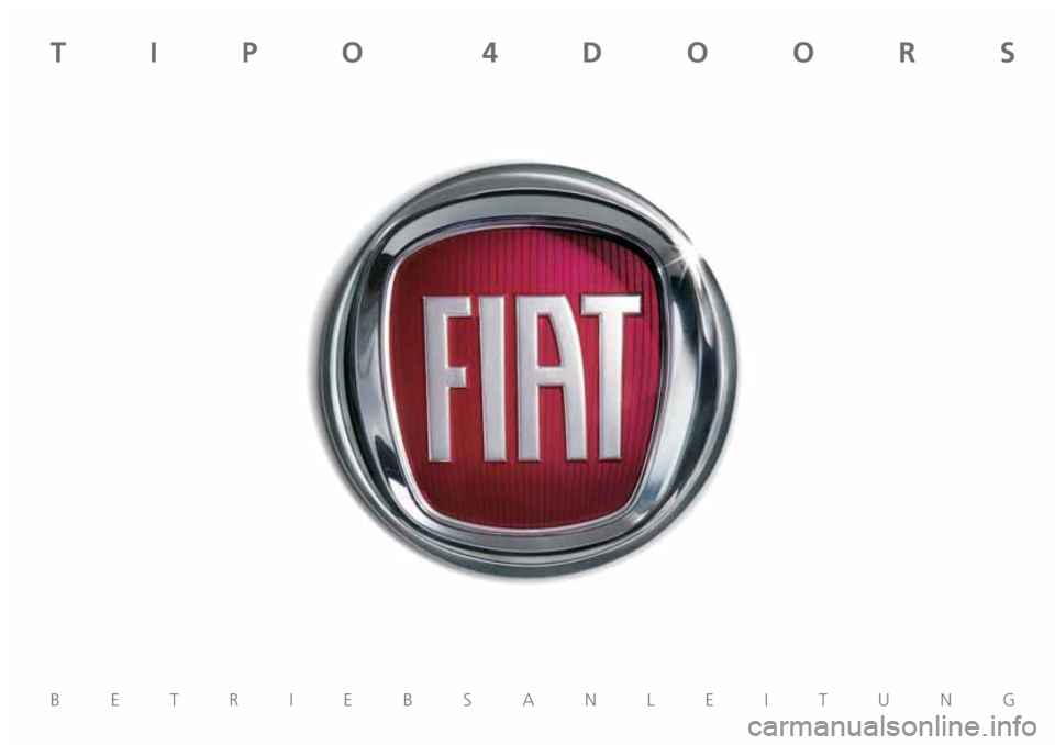 FIAT TIPO 4DOORS 2018 Betriebsanleitung (in German) BETRIEBSANLEITUNG
TIPO 4DOORS FIAT TIPO 4DOORS 2018 Betriebsanleitung (in German) BETRIEBSANLEITUNG
TIPO 4DOORS