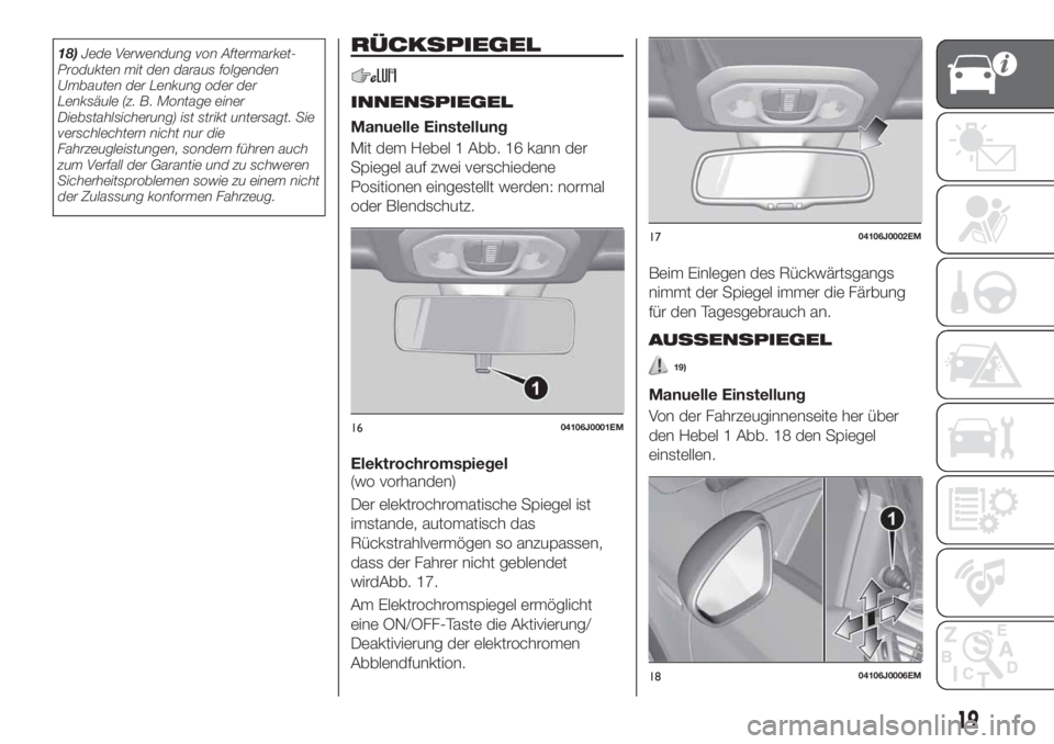 FIAT TIPO 4DOORS 2019 Betriebsanleitung (in German) 18)Jede Verwendung von Aftermarket-
Produkten mit den daraus folgenden
Umbauten der Lenkung oder der
Lenksäule (z. B. Montage einer
Diebstahlsicherung) ist strikt untersagt. Sie
verschlechtern nicht FIAT TIPO 4DOORS 2019 Betriebsanleitung (in German) 18)Jede Verwendung von Aftermarket-
Produkten mit den daraus folgenden
Umbauten der Lenkung oder der
Lenksäule (z. B. Montage einer
Diebstahlsicherung) ist strikt untersagt. Sie
verschlechtern nicht