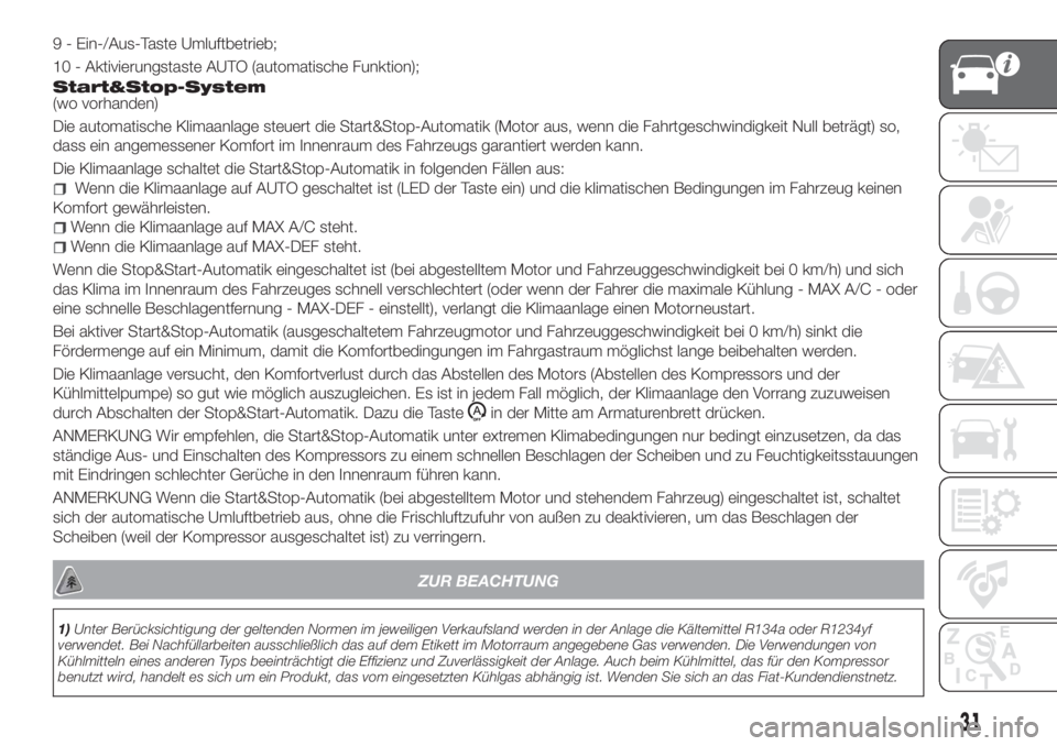 FIAT TIPO 4DOORS 2020  Betriebsanleitung (in German) 9 - Ein-/Aus-Taste Umluftbetrieb;
10 - Aktivierungstaste AUTO (automatische Funktion);
Start&Stop-System(wo vorhanden)
Die automatische Klimaanlage steuert die Start&Stop-Automatik (Motor aus, wenn di