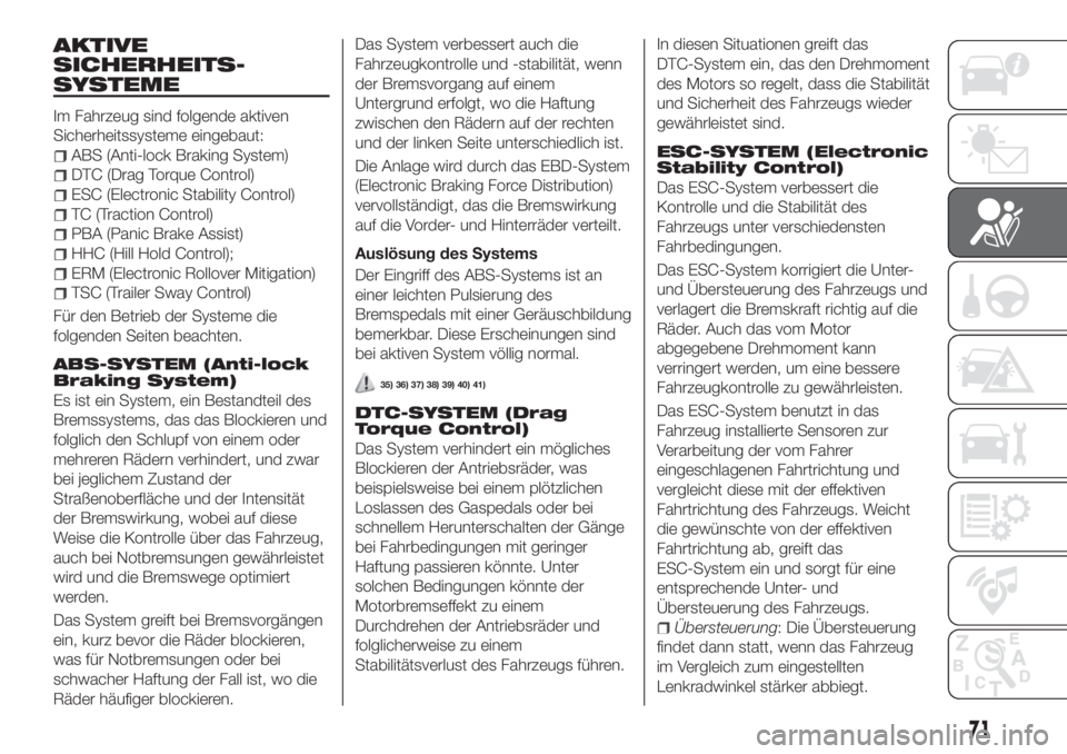 FIAT TIPO 4DOORS 2019  Betriebsanleitung (in German) AKTIVE
SICHERHEITS-
SYSTEME
Im Fahrzeug sind folgende aktiven
Sicherheitssysteme eingebaut:
ABS (Anti-lock Braking System)
DTC (Drag Torque Control)
ESC (Electronic Stability Control)
TC (Traction Con