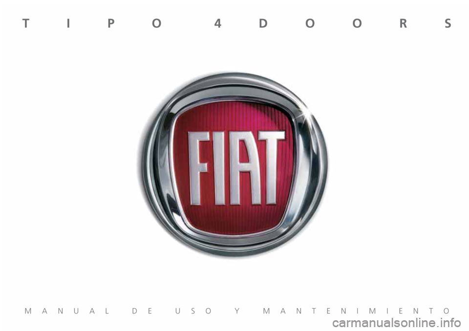 FIAT TIPO 4DOORS 2018 Manual de Empleo y Cuidado (in Spanish) MANUAL DE USO Y MANTENIMIENTO
TIPO 4DOORS FIAT TIPO 4DOORS 2018 Manual de Empleo y Cuidado (in Spanish) MANUAL DE USO Y MANTENIMIENTO
TIPO 4DOORS