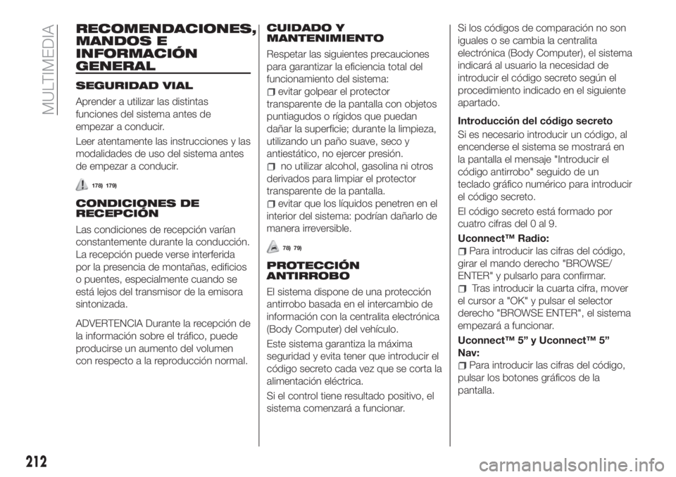FIAT TIPO 4DOORS 2018 Manual de Empleo y Cuidado (in Spanish) RECOMENDACIONES,
MANDOS E
INFORMACIÓN
GENERAL
SEGURIDAD VIAL
Aprender a utilizar las distintas
funciones del sistema antes de
empezar a conducir.
Leer atentamente las instrucciones y las
modalidades FIAT TIPO 4DOORS 2018 Manual de Empleo y Cuidado (in Spanish) RECOMENDACIONES,
MANDOS E
INFORMACIÓN
GENERAL
SEGURIDAD VIAL
Aprender a utilizar las distintas
funciones del sistema antes de
empezar a conducir.
Leer atentamente las instrucciones y las
modalidades