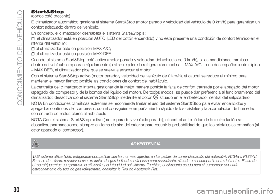 FIAT TIPO 4DOORS 2019 Manual de Empleo y Cuidado (in Spanish) Start&Stop(donde esté presente)
El climatizador automático gestiona el sistema Start&Stop (motor parado y velocidad del vehículo de 0 km/h) para garantizar un
confort adecuado dentro del vehículo. FIAT TIPO 4DOORS 2019 Manual de Empleo y Cuidado (in Spanish) Start&Stop(donde esté presente)
El climatizador automático gestiona el sistema Start&Stop (motor parado y velocidad del vehículo de 0 km/h) para garantizar un
confort adecuado dentro del vehículo.
