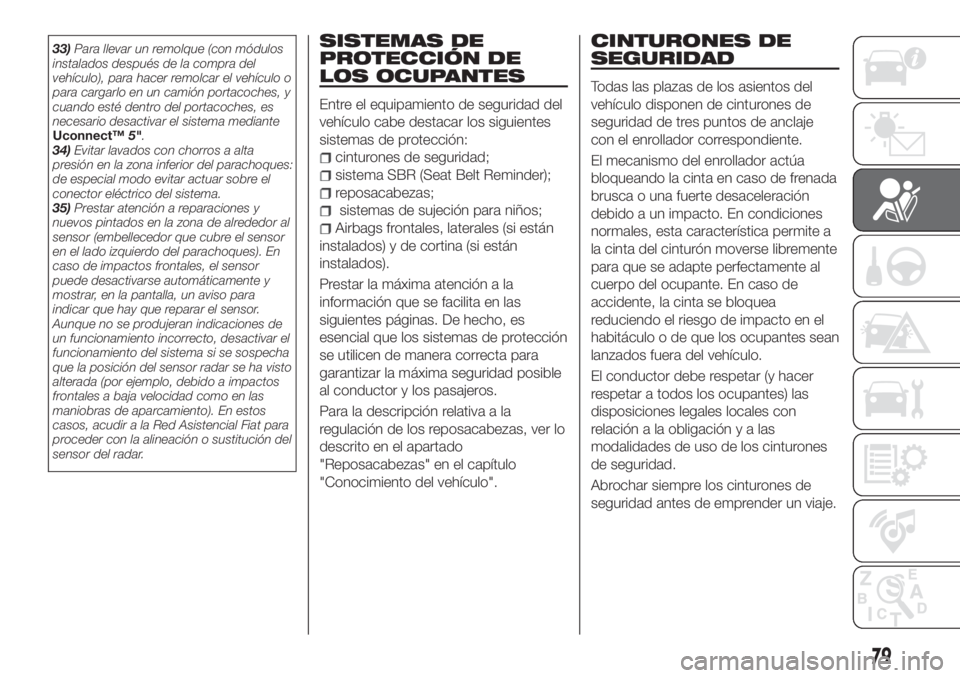 FIAT TIPO 4DOORS 2020 Manual de Empleo y Cuidado (in Spanish) 33)Para llevar un remolque (con módulos
instalados después de la compra del
vehículo), para hacer remolcar el vehículo o
para cargarlo en un camión portacoches, y
cuando esté dentro del portacoc FIAT TIPO 4DOORS 2020 Manual de Empleo y Cuidado (in Spanish) 33)Para llevar un remolque (con módulos
instalados después de la compra del
vehículo), para hacer remolcar el vehículo o
para cargarlo en un camión portacoches, y
cuando esté dentro del portacoc