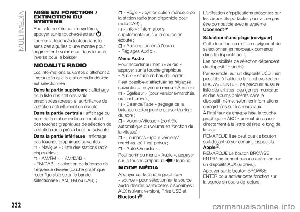 FIAT TIPO 4DOORS 2018 Notice dentretien (in French) MISE EN FONCTION /
EXTINCTION DU
SYSTÈME
Pour allumer/éteindre le système,
appuyer sur la touche/sélecteur
.
Tourner la touche/sélecteur dans le
sens des aiguilles d'une montre pour
augmenter FIAT TIPO 4DOORS 2018 Notice dentretien (in French) MISE EN FONCTION /
EXTINCTION DU
SYSTÈME
Pour allumer/éteindre le système,
appuyer sur la touche/sélecteur
.
Tourner la touche/sélecteur dans le
sens des aiguilles d'une montre pour
augmenter