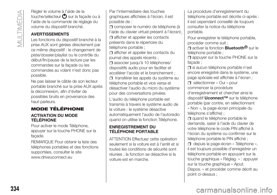 FIAT TIPO 4DOORS 2018 Notice dentretien (in French) Régler le volume à l'aide de la
touche/sélecteur
sur la façade ou à
l'aide de la commande de réglage du
volume du dispositif branché.
AVERTISSEMENTS
Les fonctions du dispositif branché FIAT TIPO 4DOORS 2018 Notice dentretien (in French) Régler le volume à l'aide de la
touche/sélecteur
sur la façade ou à
l'aide de la commande de réglage du
volume du dispositif branché.
AVERTISSEMENTS
Les fonctions du dispositif branché
