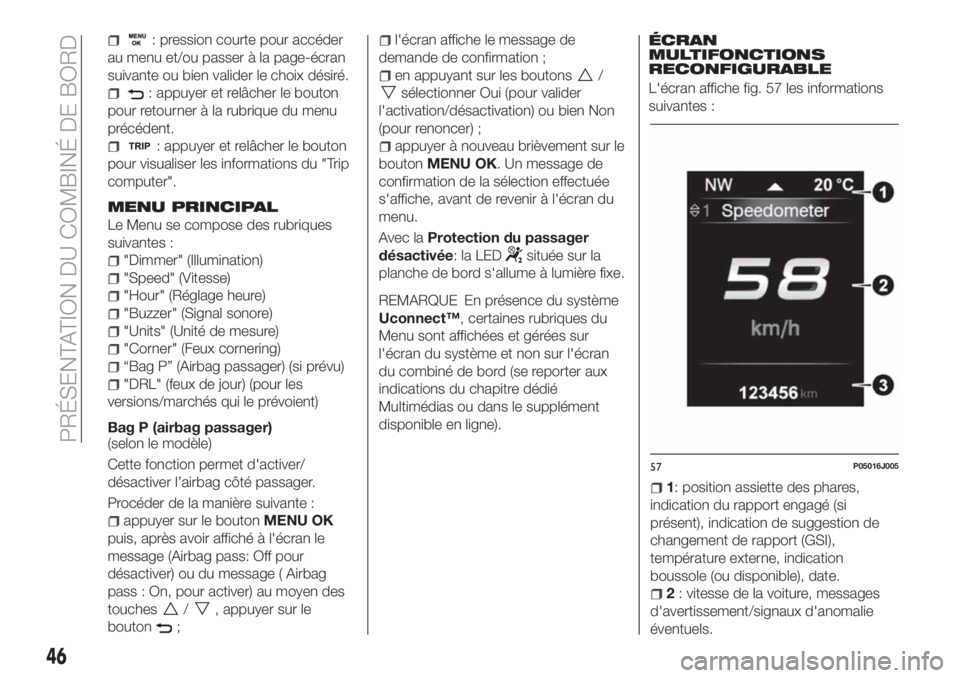 FIAT TIPO 4DOORS 2018 Notice dentretien (in French) : pression courte pour accéder
au menu et/ou passer à la page-écran
suivante ou bien valider le choix désiré.
: appuyer et relâcher le bouton
pour retourner à la rubrique du menu
précédent.
: FIAT TIPO 4DOORS 2018 Notice dentretien (in French) : pression courte pour accéder
au menu et/ou passer à la page-écran
suivante ou bien valider le choix désiré.
: appuyer et relâcher le bouton
pour retourner à la rubrique du menu
précédent.
: