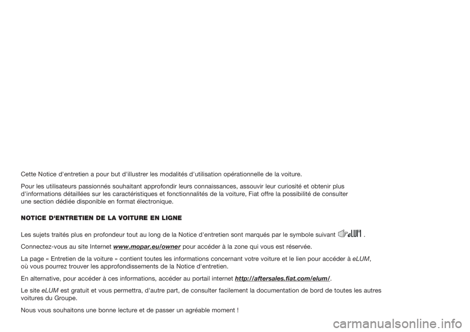 FIAT TIPO 4DOORS 2020  Notice dentretien (in French) Cette Notice d'entretien a pour but d'illustrer les modalités d'utilisation opérationnelle de la voiture.
Pour les utilisateurs passionnés souhaitant approfondir leurs connaissances, as