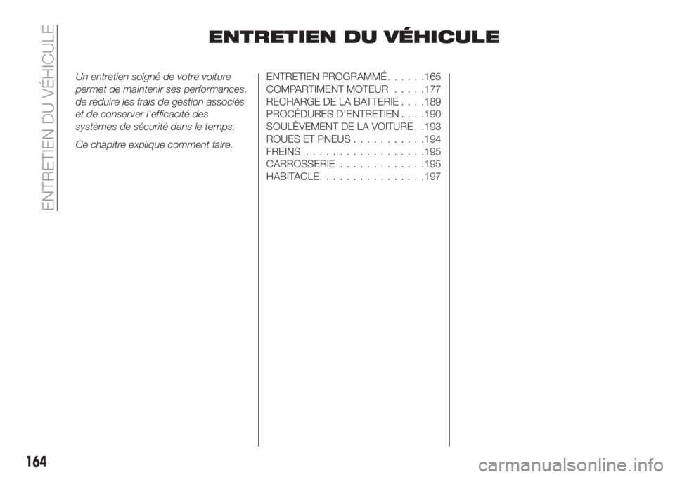 FIAT TIPO 4DOORS 2020  Notice dentretien (in French) ENTRETIEN DU VÉHICULE
Un entretien soigné de votre voiture
permet de maintenir ses performances,
de réduire les frais de gestion associés
et de conserver l'efficacité des
systèmes de sécuri