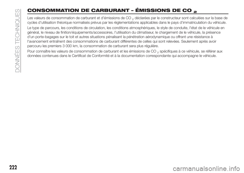 FIAT TIPO 4DOORS 2020 Notice dentretien (in French) CONSOMMATION DE CARBURANT – ÉMISSIONS DE CO2
Les valeurs de consommation de carburant et d’émissions de CO2déclarées par le constructeur sont calculées sur la base de
cycles d'utilisation FIAT TIPO 4DOORS 2020 Notice dentretien (in French) CONSOMMATION DE CARBURANT – ÉMISSIONS DE CO2
Les valeurs de consommation de carburant et d’émissions de CO2déclarées par le constructeur sont calculées sur la base de
cycles d'utilisation