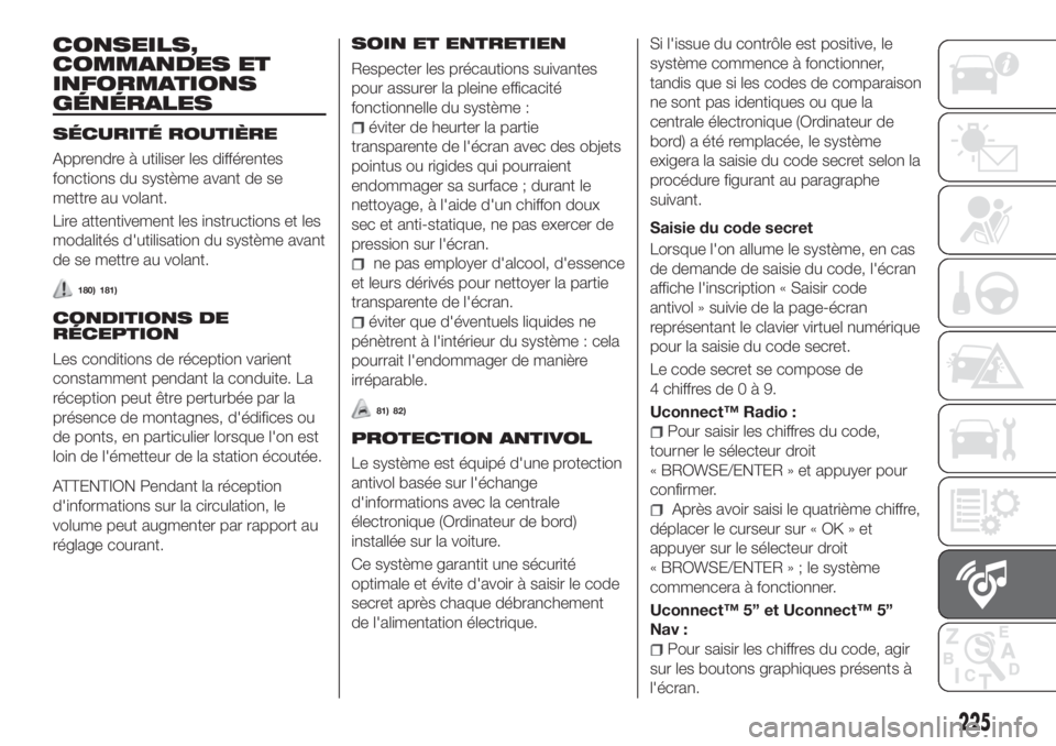 FIAT TIPO 4DOORS 2020 Notice dentretien (in French) CONSEILS,
COMMANDES ET
INFORMATIONS
GÉNÉRALES
SÉCURITÉ ROUTIÈRE
Apprendre à utiliser les différentes
fonctions du système avant de se
mettre au volant.
Lire attentivement les instructions et l FIAT TIPO 4DOORS 2020 Notice dentretien (in French) CONSEILS,
COMMANDES ET
INFORMATIONS
GÉNÉRALES
SÉCURITÉ ROUTIÈRE
Apprendre à utiliser les différentes
fonctions du système avant de se
mettre au volant.
Lire attentivement les instructions et l