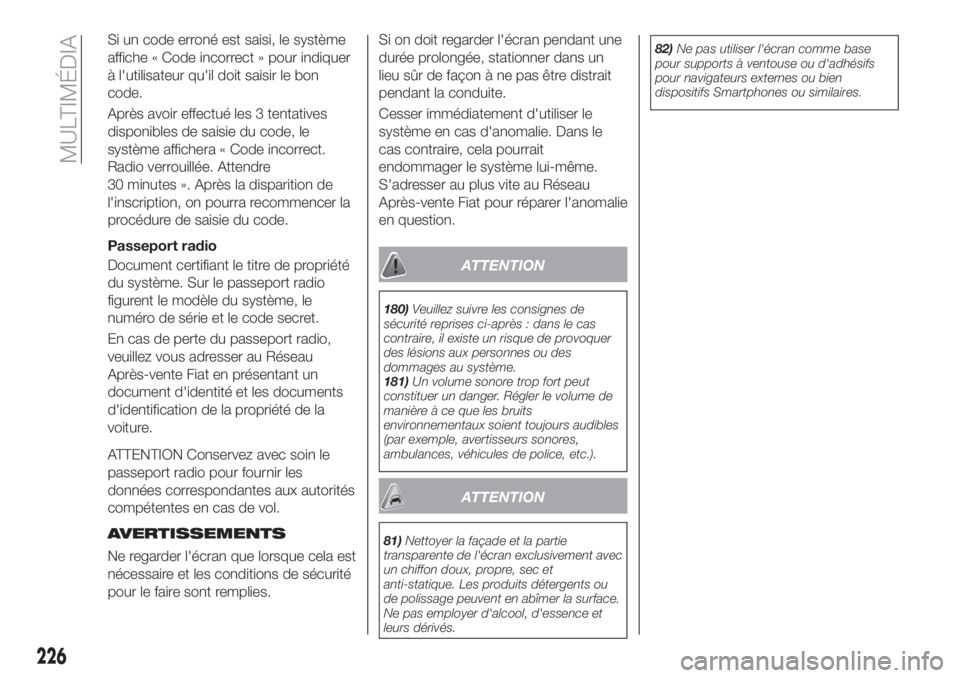 FIAT TIPO 4DOORS 2020 Notice dentretien (in French) Si un code erroné est saisi, le système
affiche « Code incorrect » pour indiquer
à l'utilisateur qu'il doit saisir le bon
code.
Après avoir effectué les 3 tentatives
disponibles de sais FIAT TIPO 4DOORS 2020 Notice dentretien (in French) Si un code erroné est saisi, le système
affiche « Code incorrect » pour indiquer
à l'utilisateur qu'il doit saisir le bon
code.
Après avoir effectué les 3 tentatives
disponibles de sais