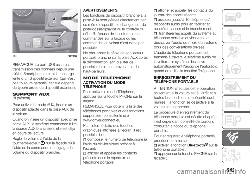 FIAT TIPO 4DOORS 2020  Notice dentretien (in French) REMARQUE Le port USB assure la
transmission des données depuis une
clé/un Smartphone etc. et la recharge
lente d’un dispositif extérieur (qui n'est
pas toujours garantie, car elle dépend
du 