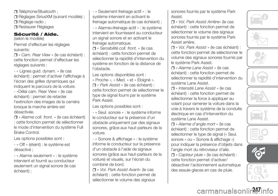 FIAT TIPO 4DOORS 2020  Notice dentretien (in French) Téléphone/Bluetooth ;
Réglages SiriusXM (suivant modèle) ;
Réglage radio ;
Restaurer Réglages
Sécurité / Aide.(selon le modèle)
Permet d'effectuer les réglages
suivants:
« Cam. Rear Vie