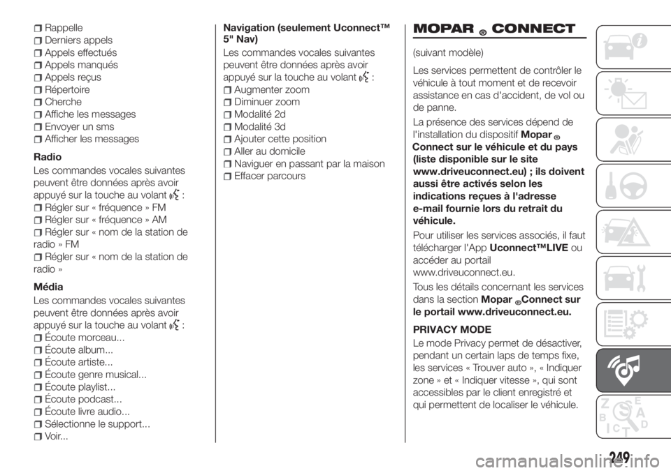 FIAT TIPO 4DOORS 2020 Notice dentretien (in French) Rappelle
Derniers appels
Appels effectués
Appels manqués
Appels reçus
Répertoire
Cherche
Affiche les messages
Envoyer un sms
Afficher les messages
Radio
Les commandes vocales suivantes
peuvent êt FIAT TIPO 4DOORS 2020 Notice dentretien (in French) Rappelle
Derniers appels
Appels effectués
Appels manqués
Appels reçus
Répertoire
Cherche
Affiche les messages
Envoyer un sms
Afficher les messages
Radio
Les commandes vocales suivantes
peuvent êt