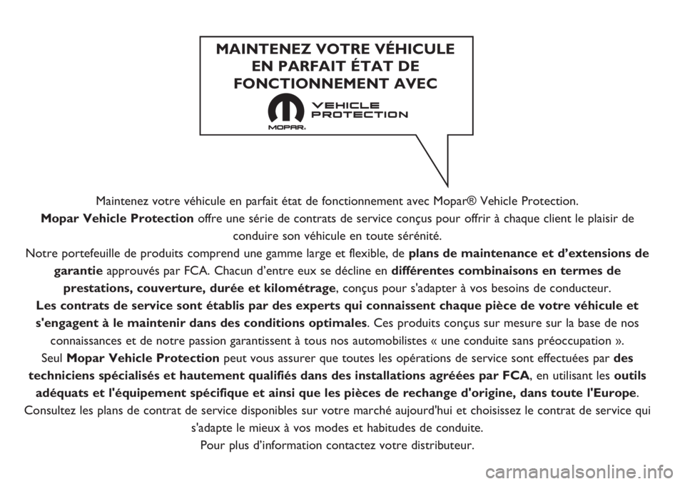 FIAT TIPO 4DOORS 2020 Notice dentretien (in French) Maintenez votre véhicule en parfait état de fonctionnement avec Mopar® Vehicle Protection.
Mopar Vehicle Protection offre une série de contrats de service conçus pour offrir à chaque client le p FIAT TIPO 4DOORS 2020 Notice dentretien (in French) Maintenez votre véhicule en parfait état de fonctionnement avec Mopar® Vehicle Protection.
Mopar Vehicle Protection offre une série de contrats de service conçus pour offrir à chaque client le p