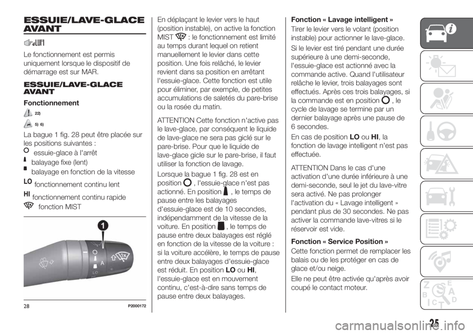 FIAT TIPO 4DOORS 2020  Notice dentretien (in French) ESSUIE/LAVE-GLACE
AVANT
Le fonctionnement est permis
uniquement lorsque le dispositif de
démarrage est sur MAR.
ESSUIE/LAVE-GLACE
AVANT
Fonctionnement
22)
5) 6)
La bague 1 fig. 28 peut être placée 