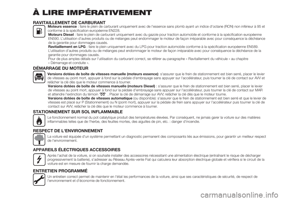 FIAT TIPO 4DOORS 2019  Notice dentretien (in French) À LIRE IMPÉRATIVEMENT
RAVITAILLEMENT DE CARBURANTMoteurs essence: faire le plein de carburant uniquement avec de l'essence sans plomb ayant un indice d'octane (RON) non inférieur à 95 et
c