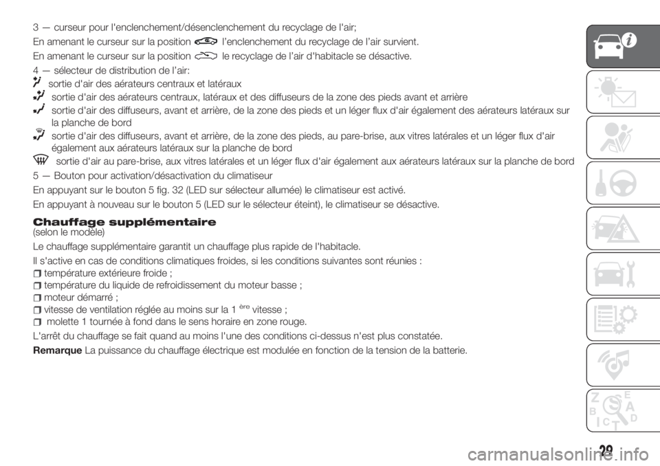 FIAT TIPO 4DOORS 2020  Notice dentretien (in French) 3 — curseur pour l'enclenchement/désenclenchement du recyclage de l'air;
En amenant le curseur sur la position
l’enclenchement du recyclage de l’air survient.
En amenant le curseur sur 
