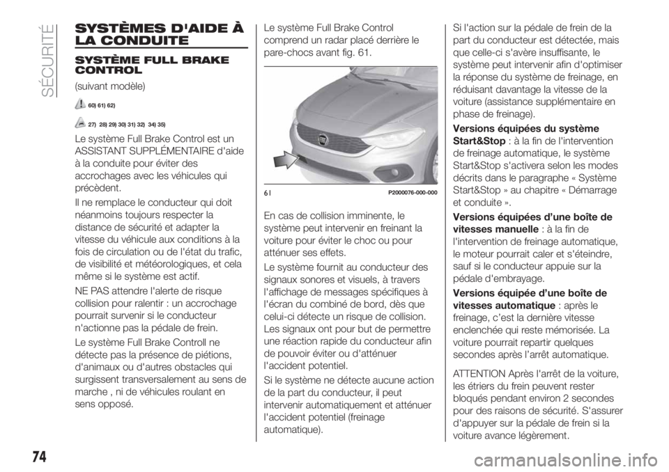FIAT TIPO 4DOORS 2020 Notice dentretien (in French) SYSTÈMES D'AIDE À
LA CONDUITE
SYSTÈME FULL BRAKE
CONTROL
(suivant modèle)
60) 61) 62)
27) 28) 29) 30) 31) 32) 34) 35)
Le système Full Brake Control est un
ASSISTANT SUPPLÉMENTAIRE d'aide FIAT TIPO 4DOORS 2020 Notice dentretien (in French) SYSTÈMES D'AIDE À
LA CONDUITE
SYSTÈME FULL BRAKE
CONTROL
(suivant modèle)
60) 61) 62)
27) 28) 29) 30) 31) 32) 34) 35)
Le système Full Brake Control est un
ASSISTANT SUPPLÉMENTAIRE d'aide
