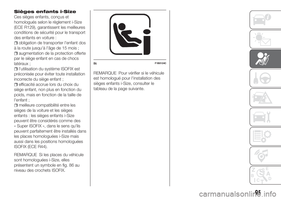 FIAT TIPO 4DOORS 2020  Notice dentretien (in French) Sièges enfants i-Size
Ces sièges enfants, conçus et
homologués selon le règlement i-Size
(ECE R129), garantissent les meilleures
conditions de sécurité pour le transport
des enfants en voiture 