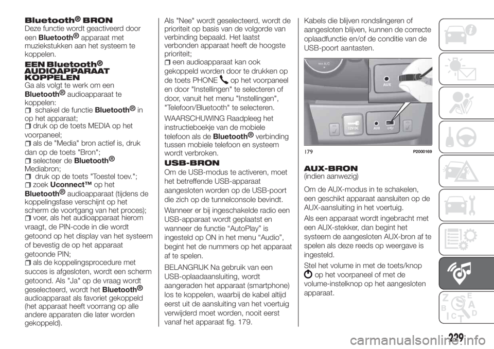 FIAT TIPO 4DOORS 2018  Instructieboek (in Dutch) Bluetooth®BRONDeze functie wordt geactiveerd door
een
Bluetooth®
apparaat met
muziekstukken aan het systeem te
koppelen.
EEN Bluetooth®AUDIOAPPARAAT
Ga als volgt te werk om een
Bluetooth®
audioapp