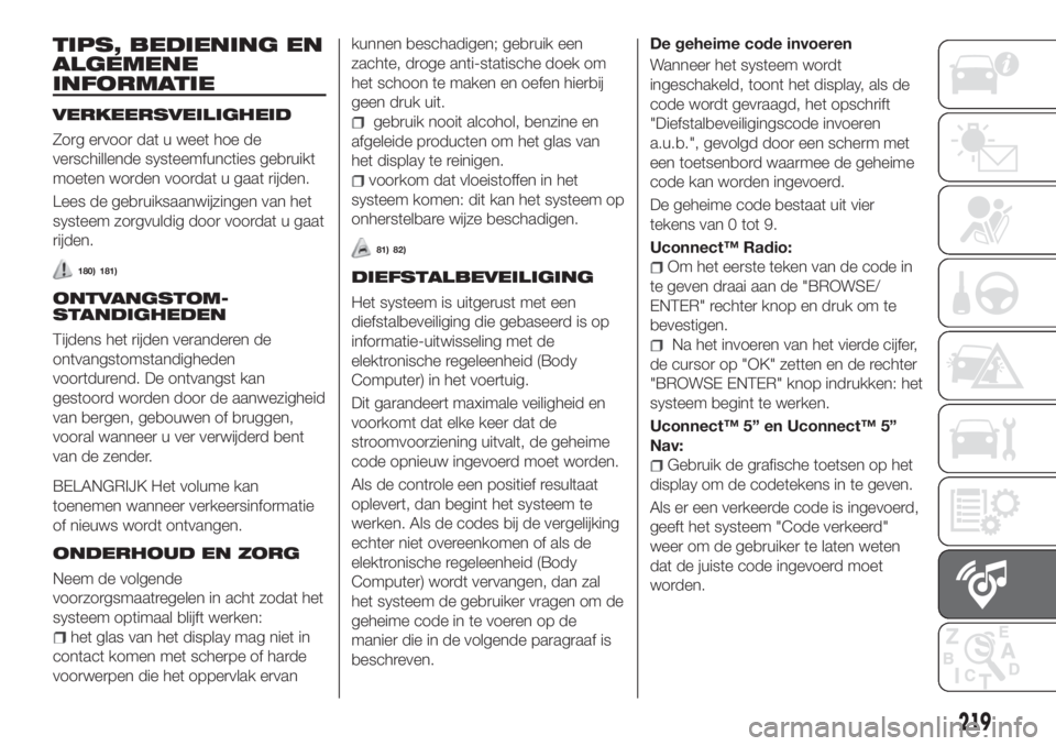 FIAT TIPO 4DOORS 2019  Instructieboek (in Dutch) TIPS, BEDIENING EN
ALGEMENE
INFORMATIE
VERKEERSVEILIGHEID
Zorg ervoor dat u weet hoe de
verschillende systeemfuncties gebruikt
moeten worden voordat u gaat rijden.
Lees de gebruiksaanwijzingen van het