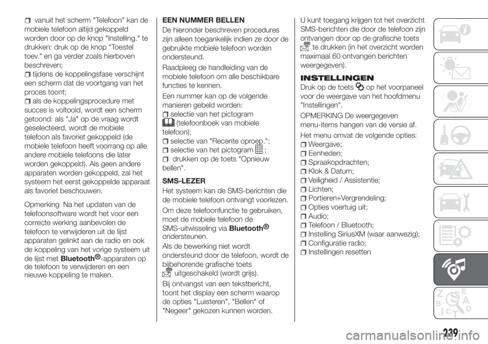 FIAT TIPO 4DOORS 2019  Instructieboek (in Dutch) vanuit het scherm "Telefoon" kan de
mobiele telefoon altijd gekoppeld
worden door op de knop "Instelling." te
drukken: druk op de knop “Toestel
toev." en ga verder zoals hierbove