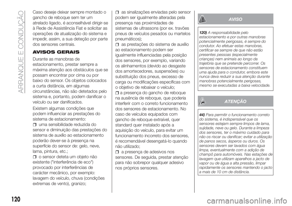 FIAT TIPO 4DOORS 2018 Manual de Uso e Manutenção (in Portuguese) Caso deseje deixar sempre montado o
gancho de reboque sem ter um
atrelado ligado, é aconselhável dirigir-se
à Rede de Assistência Fiat e solicitar as
operações de atualização do sistema e
impe FIAT TIPO 4DOORS 2018 Manual de Uso e Manutenção (in Portuguese) Caso deseje deixar sempre montado o
gancho de reboque sem ter um
atrelado ligado, é aconselhável dirigir-se
à Rede de Assistência Fiat e solicitar as
operações de atualização do sistema e
impe