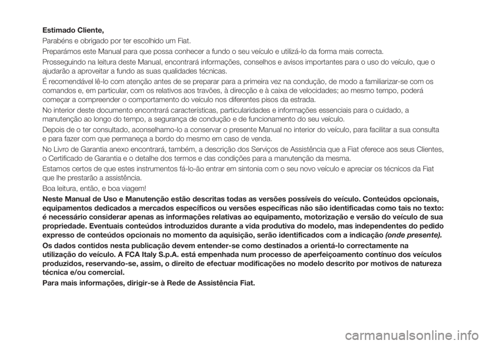 FIAT TIPO 4DOORS 2018 Manual de Uso e Manutenção (in Portuguese) Estimado Cliente,
Parabéns e obrigado por ter escolhido um Fiat.
Preparámos este Manual para que possa conhecer a fundo o seu veículo e utilizá-lo da forma mais correcta.
Prosseguindo na leitura d FIAT TIPO 4DOORS 2018 Manual de Uso e Manutenção (in Portuguese) Estimado Cliente,
Parabéns e obrigado por ter escolhido um Fiat.
Preparámos este Manual para que possa conhecer a fundo o seu veículo e utilizá-lo da forma mais correcta.
Prosseguindo na leitura d
