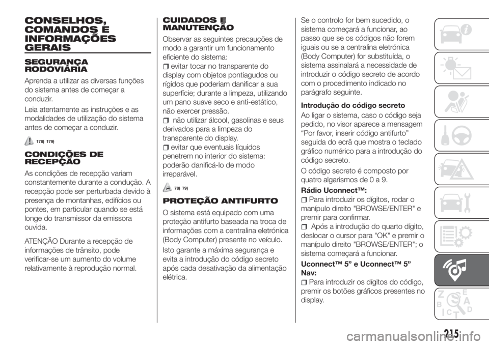 FIAT TIPO 4DOORS 2018 Manual de Uso e Manutenção (in Portuguese) CONSELHOS,
COMANDOS E
INFORMAÇÕES
GERAIS
SEGURANÇA
RODOVIÁRIA
Aprenda a utilizar as diversas funções
do sistema antes de começar a
conduzir.
Leia atentamente as instruções e as
modalidades de FIAT TIPO 4DOORS 2018 Manual de Uso e Manutenção (in Portuguese) CONSELHOS,
COMANDOS E
INFORMAÇÕES
GERAIS
SEGURANÇA
RODOVIÁRIA
Aprenda a utilizar as diversas funções
do sistema antes de começar a
conduzir.
Leia atentamente as instruções e as
modalidades de