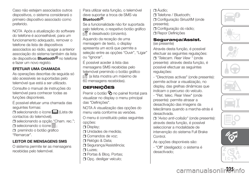 FIAT TIPO 4DOORS 2018 Manual de Uso e Manutenção (in Portuguese) Caso não estejam associados outros
dispositivos, o sistema considerará o
primeiro dispositivo associado como
preferido.
NOTA Após a atualização do software
do telefone é aconselhável, para um
f FIAT TIPO 4DOORS 2018 Manual de Uso e Manutenção (in Portuguese) Caso não estejam associados outros
dispositivos, o sistema considerará o
primeiro dispositivo associado como
preferido.
NOTA Após a atualização do software
do telefone é aconselhável, para um
f