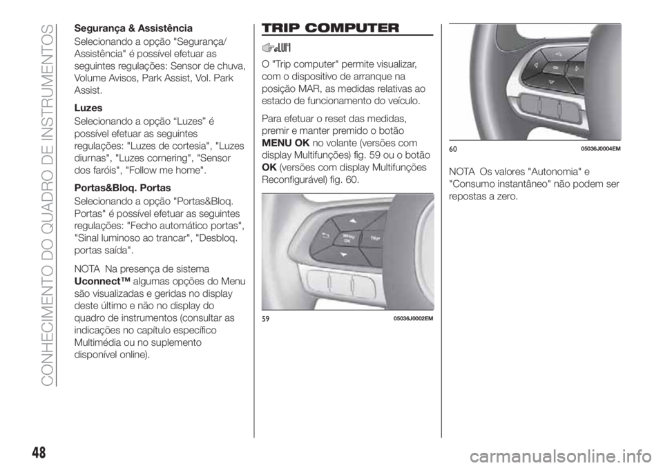 FIAT TIPO 4DOORS 2018  Manual de Uso e Manutenção (in Portuguese) Segurança & Assistência
Selecionando a opção "Segurança/
Assistência" é possível efetuar as
seguintes regulações: Sensor de chuva,
Volume Avisos, Park Assist, Vol. Park
Assist.
Luzes