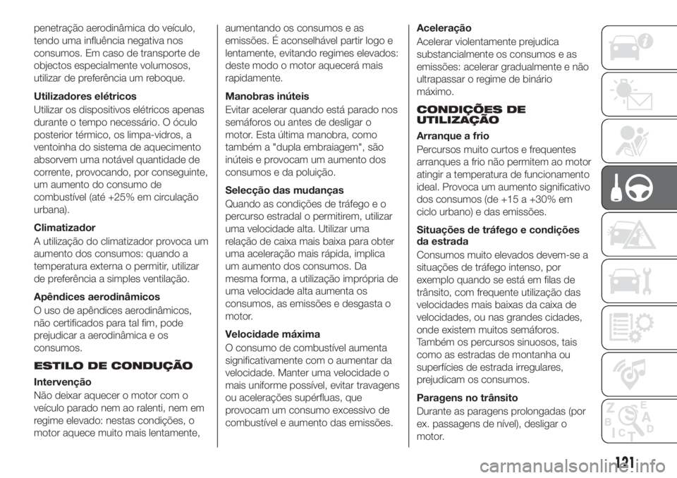 FIAT TIPO 4DOORS 2019 Manual de Uso e Manutenção (in Portuguese) penetração aerodinâmica do veículo,
tendo uma influência negativa nos
consumos. Em caso de transporte de
objectos especialmente volumosos,
utilizar de preferência um reboque.
Utilizadores elétr FIAT TIPO 4DOORS 2019 Manual de Uso e Manutenção (in Portuguese) penetração aerodinâmica do veículo,
tendo uma influência negativa nos
consumos. Em caso de transporte de
objectos especialmente volumosos,
utilizar de preferência um reboque.
Utilizadores elétr