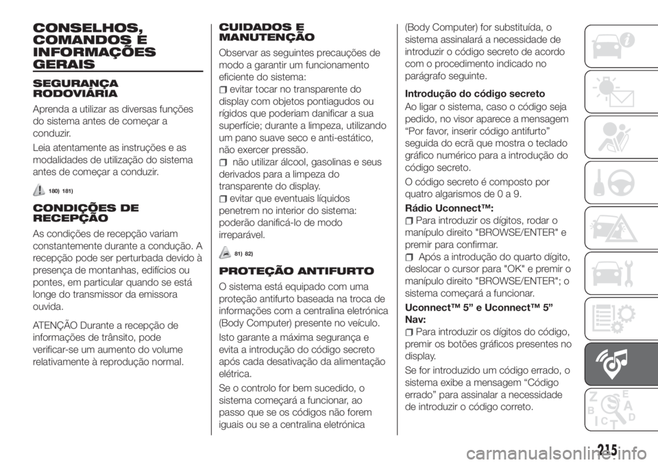 FIAT TIPO 4DOORS 2019 Manual de Uso e Manutenção (in Portuguese) CONSELHOS,
COMANDOS E
INFORMAÇÕES
GERAIS
SEGURANÇA
RODOVIÁRIA
Aprenda a utilizar as diversas funções
do sistema antes de começar a
conduzir.
Leia atentamente as instruções e as
modalidades de FIAT TIPO 4DOORS 2019 Manual de Uso e Manutenção (in Portuguese) CONSELHOS,
COMANDOS E
INFORMAÇÕES
GERAIS
SEGURANÇA
RODOVIÁRIA
Aprenda a utilizar as diversas funções
do sistema antes de começar a
conduzir.
Leia atentamente as instruções e as
modalidades de