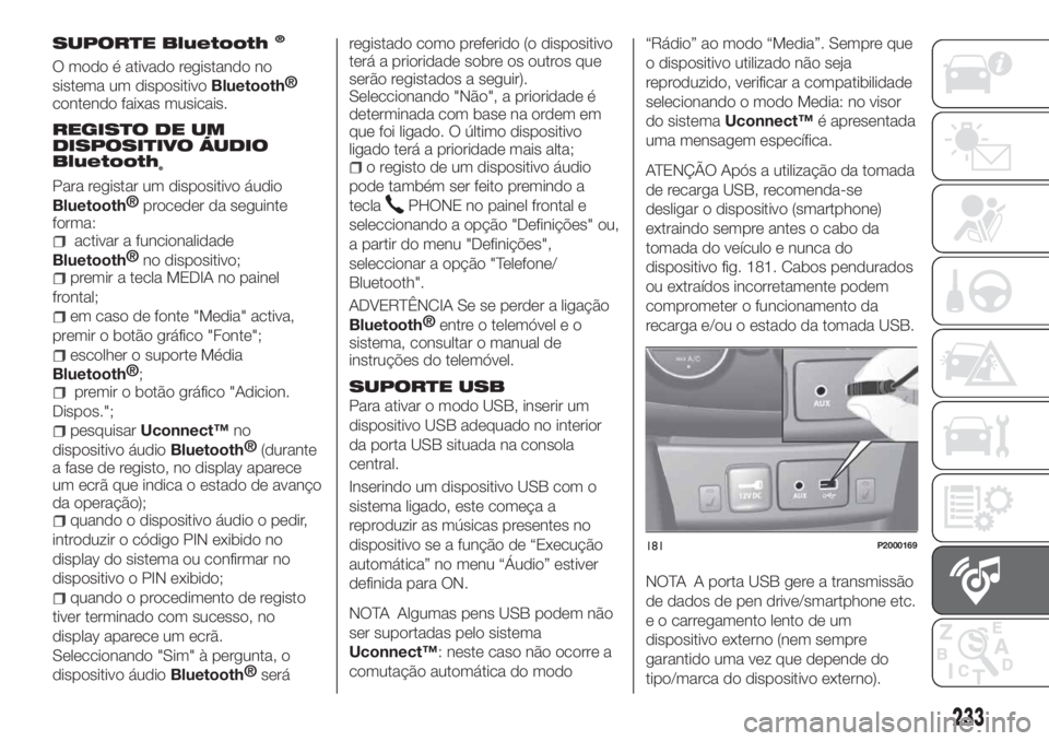 FIAT TIPO 4DOORS 2019 Manual de Uso e Manutenção (in Portuguese) SUPORTE Bluetooth®
O modo é ativado registando no
sistema um dispositivo
Bluetooth®
contendo faixas musicais.
REGISTO DE UM
DISPOSITIVO ÁUDIO
Bluetooth
®
Para registar um dispositivo áudio
Bluet FIAT TIPO 4DOORS 2019 Manual de Uso e Manutenção (in Portuguese) SUPORTE Bluetooth®
O modo é ativado registando no
sistema um dispositivo
Bluetooth®
contendo faixas musicais.
REGISTO DE UM
DISPOSITIVO ÁUDIO
Bluetooth
®
Para registar um dispositivo áudio
Bluet