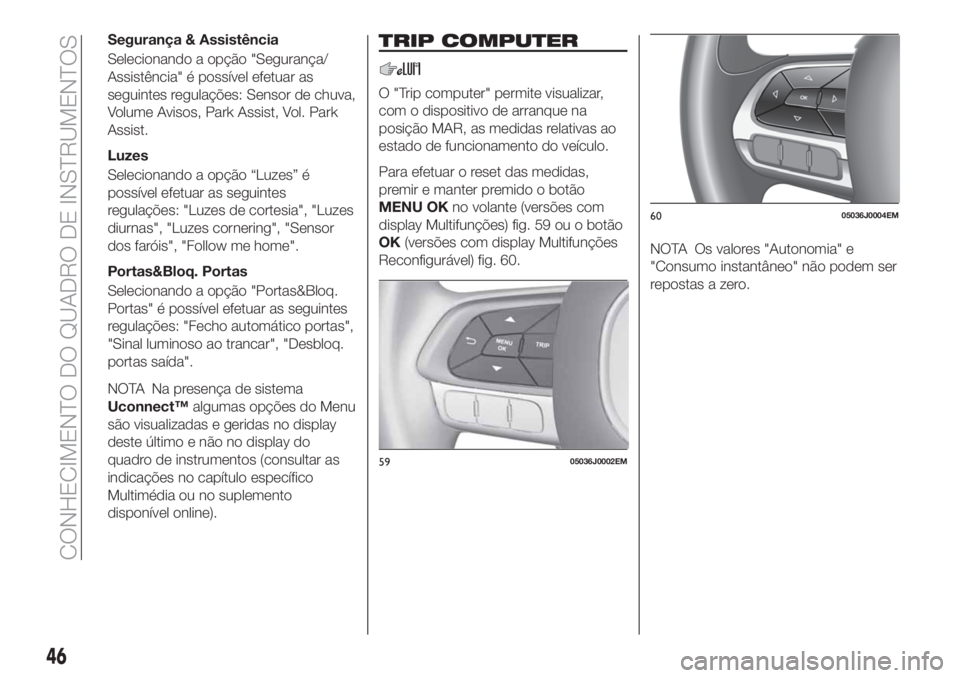 FIAT TIPO 4DOORS 2019  Manual de Uso e Manutenção (in Portuguese) Segurança & Assistência
Selecionando a opção "Segurança/
Assistência" é possível efetuar as
seguintes regulações: Sensor de chuva,
Volume Avisos, Park Assist, Vol. Park
Assist.
Luzes