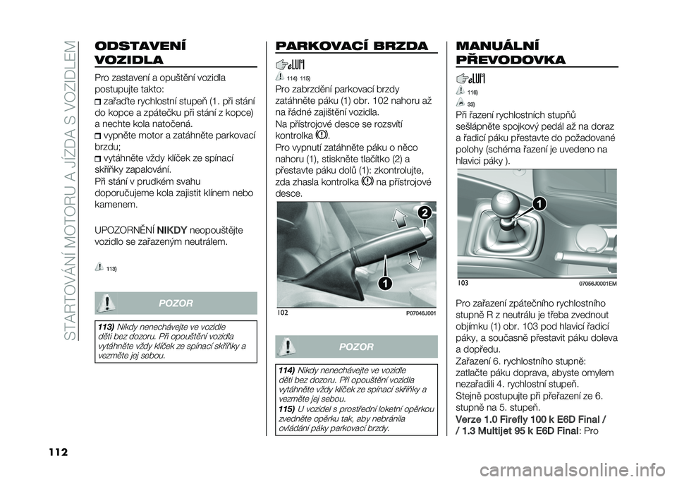 FIAT TIPO 4DOORS 2021  Návod k použití a údržbě (in Czech) ��@��=�3��4�$�K��F��?�4��4�3�D��=��.�F�-�)�=��@��$�4�-�R�)�M�8�?
��� ��
�������
�����
��
�%� � �������	�� � ����*��
�� �������
��������
��	 �
