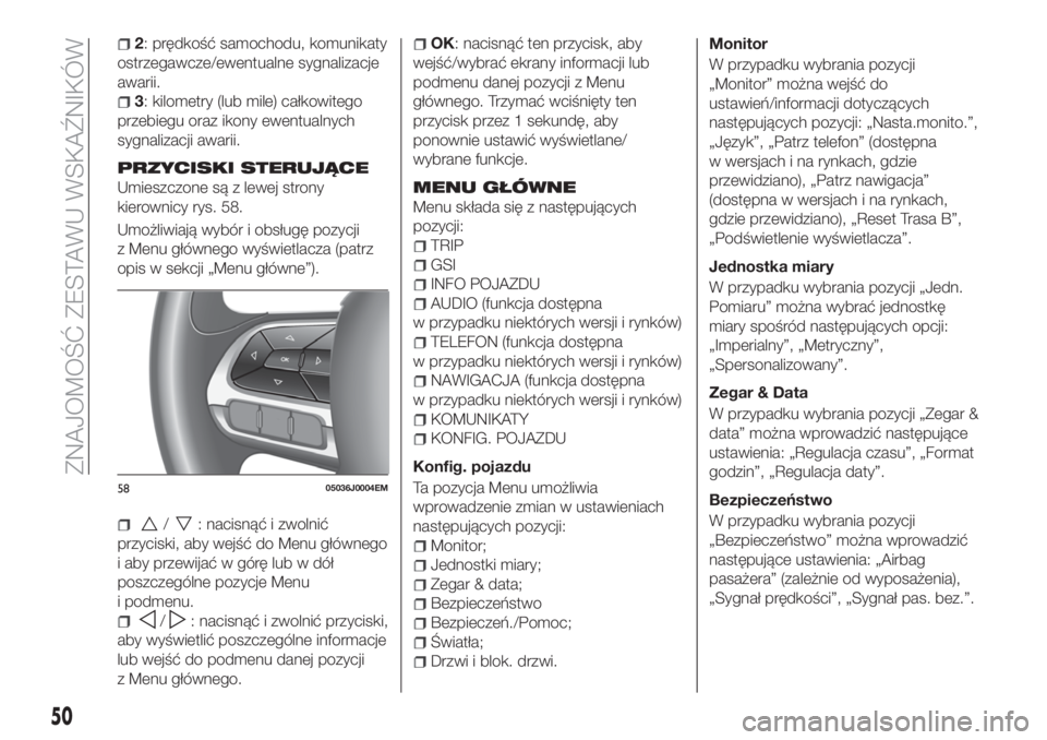 FIAT TIPO 4DOORS 2018 Instrukcja obsługi (in Polish) 2: prędkość samochodu, komunikaty
ostrzegawcze/ewentualne sygnalizacje
awarii.
3: kilometry (lub mile) całkowitego
przebiegu oraz ikony ewentualnych
sygnalizacji awarii.
PRZYCISKI STERUJĄCE
Umies FIAT TIPO 4DOORS 2018 Instrukcja obsługi (in Polish) 2: prędkość samochodu, komunikaty
ostrzegawcze/ewentualne sygnalizacje
awarii.
3: kilometry (lub mile) całkowitego
przebiegu oraz ikony ewentualnych
sygnalizacji awarii.
PRZYCISKI STERUJĄCE
Umies