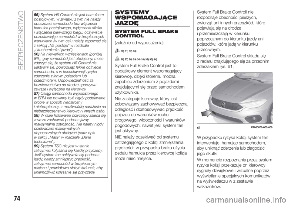 FIAT TIPO 4DOORS 2018 Instrukcja obsługi (in Polish) 55)System Hill Control nie jest hamulcem
postojowym, w związku z tym nie należy
opuszczać samochodu bez włączenia
hamulca postojowego, wyłączenia silnika
i włączenia pierwszego biegu, oczywi FIAT TIPO 4DOORS 2018 Instrukcja obsługi (in Polish) 55)System Hill Control nie jest hamulcem
postojowym, w związku z tym nie należy
opuszczać samochodu bez włączenia
hamulca postojowego, wyłączenia silnika
i włączenia pierwszego biegu, oczywi