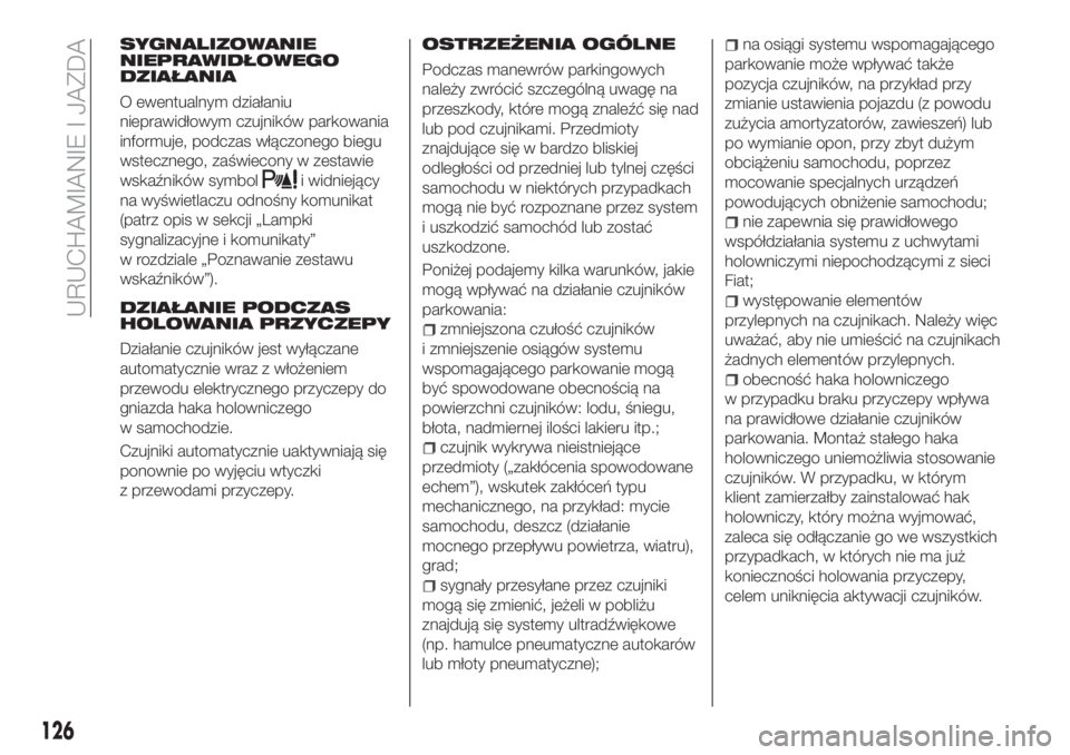 FIAT TIPO 4DOORS 2019  Instrukcja obsługi (in Polish) SYGNALIZOWANIE
NIEPRAWIDŁOWEGO
DZIAŁANIA
O ewentualnym działaniu
nieprawidłowym czujników parkowania
informuje, podczas włączonego biegu
wstecznego, zaświecony w zestawie
wskaźników symbol
i