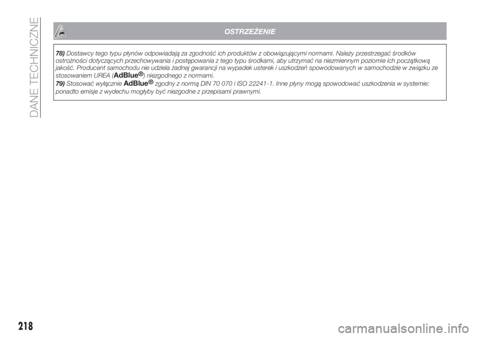 FIAT TIPO 4DOORS 2019  Instrukcja obsługi (in Polish) OSTRZEŻENIE
78)Dostawcy tego typu płynów odpowiadają za zgodność ich produktów z obowiązującymi normami. Należy przestrzegać środków
ostrożności dotyczących przechowywania i postępowa