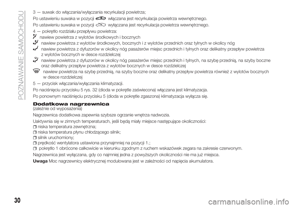 FIAT TIPO 4DOORS 2019 Instrukcja obsługi (in Polish) 3 — suwak do włączania/wyłączania recyrkulacji powietrza;
Po ustawieniu suwaka w pozycji
włączana jest recyrkulacja powietrza wewnętrznego.
Po ustawieniu suwaka w pozycji
wyłączana jest rec FIAT TIPO 4DOORS 2019 Instrukcja obsługi (in Polish) 3 — suwak do włączania/wyłączania recyrkulacji powietrza;
Po ustawieniu suwaka w pozycji
włączana jest recyrkulacja powietrza wewnętrznego.
Po ustawieniu suwaka w pozycji
wyłączana jest rec