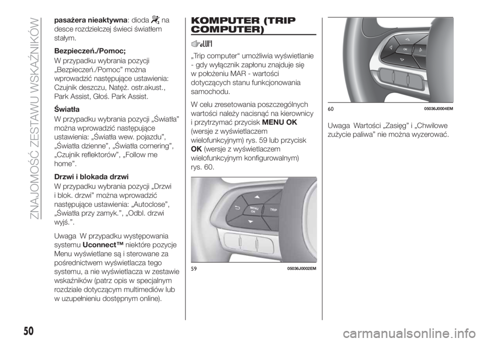 FIAT TIPO 4DOORS 2019  Instrukcja obsługi (in Polish) pasażera nieaktywna: diodana
desce rozdzielczej świeci światłem
stałym.
Bezpieczeń./Pomoc;
W przypadku wybrania pozycji
„Bezpieczeń./Pomoc” można
wprowadzić następujące ustawienia:
Czuj