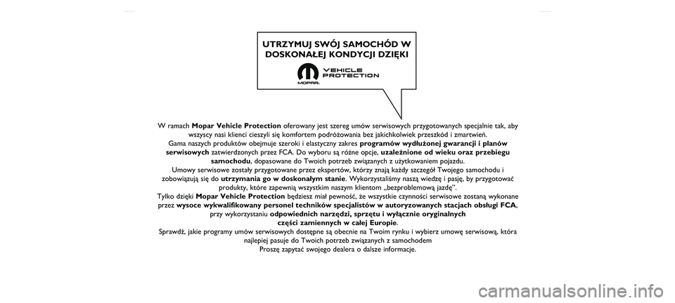 FIAT TIPO 4DOORS 2021  Instrukcja obsługi (in Polish) W ramach Mopar Vehicle Protectionoferowany jest szereg umów serwisowych przygotowanych specjalnie tak,\ň aby
wszyscy nasi klienci cieszyli się komfortem podróżowania bez ja\ňkichkolwiek przeszk