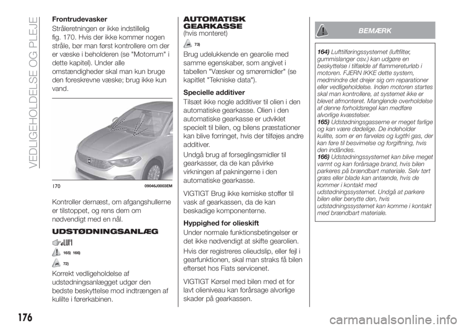 FIAT TIPO 4DOORS 2020 Brugs- og vedligeholdelsesvejledning (in Danish) Frontrudevasker
Stråleretningen er ikke indstillelig
fig. 170. Hvis der ikke kommer nogen
stråle, bør man først kontrollere om der
er væske i beholderen (se "Motorrum" i
dette kapitel). U FIAT TIPO 4DOORS 2020 Brugs- og vedligeholdelsesvejledning (in Danish) Frontrudevasker
Stråleretningen er ikke indstillelig
fig. 170. Hvis der ikke kommer nogen
stråle, bør man først kontrollere om der
er væske i beholderen (se "Motorrum" i
dette kapitel). U