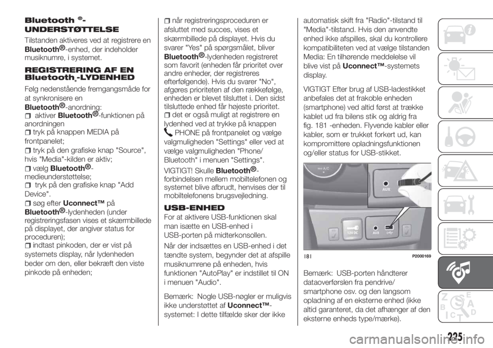 FIAT TIPO 4DOORS 2020 Brugs- og vedligeholdelsesvejledning (in Danish) Bluetooth®-
UNDERSTØTTELSE
Tilstanden aktiveres ved at registrere en
Bluetooth®
-enhed, der indeholder
musiknumre, i systemet.
REGISTRERING AF EN
Bluetooth
®-LYDENHED
Følg nedenstående fremgangs FIAT TIPO 4DOORS 2020 Brugs- og vedligeholdelsesvejledning (in Danish) Bluetooth®-
UNDERSTØTTELSE
Tilstanden aktiveres ved at registrere en
Bluetooth®
-enhed, der indeholder
musiknumre, i systemet.
REGISTRERING AF EN
Bluetooth
®-LYDENHED
Følg nedenstående fremgangs