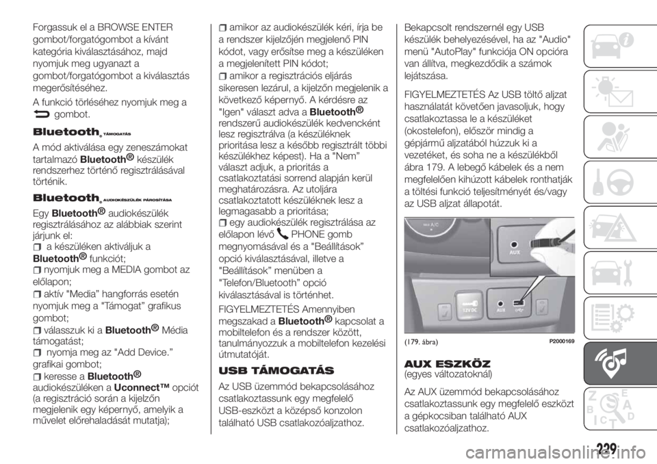FIAT TIPO 4DOORS 2018  Kezelési és karbantartási útmutató (in Hungarian) Forgassuk el a BROWSE ENTER
gombot/forgatógombot a kívánt
kategória kiválasztásához, majd
nyomjuk meg ugyanazt a
gombot/forgatógombot a kiválasztás
megerősítéséhez.
A funkció törlésé