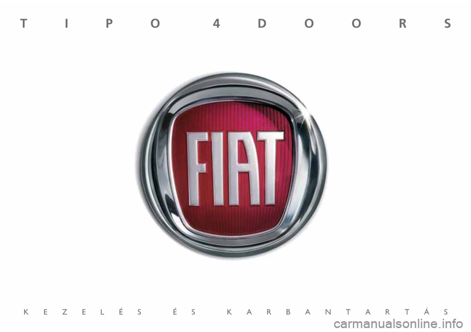 FIAT TIPO 4DOORS 2020 Kezelési és karbantartási útmutató (in Hungarian) KEZELÉS ÉS KARBANTARTÁS
TIPO 4DOORS FIAT TIPO 4DOORS 2020 Kezelési és karbantartási útmutató (in Hungarian) KEZELÉS ÉS KARBANTARTÁS
TIPO 4DOORS